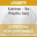 Katrinas - Na Prepihu Sanj cd