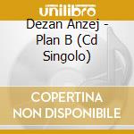 Dezan Anzej - Plan B (Cd Singolo) cd