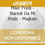 Miler Fredi - Naredi Da Mi Pride - Majketi cd