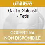 Gal In Galeristi - Fetis cd