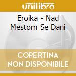 Eroika - Nad Mestom Se Dani cd