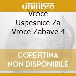 Vroce Uspesnice Za Vroce Zabave 4 cd