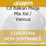 Cd Balkan Mega Mix Xxl / Various cd
