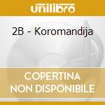 2B - Koromandija cd