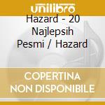 Hazard - 20 Najlepsih Pesmi / Hazard cd musicale di Hazard