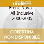 Frenk Nova - All Inclusive 2000-2005 cd