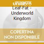 Leaf-Fat - Underworld Kingdom cd