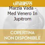 Marzla Vada - Med Venero In Jupitrom cd