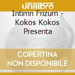 Intimn Frizurn - Kokos Kokos Presenta cd