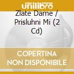 Zlate Dame / Prisluhni Mi (2 Cd) cd musicale