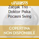 Zabjak Trio - Doktor Piska Pocasni Sving cd