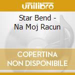 Star Bend - Na Moj Racun cd
