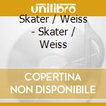 Skater / Weiss - Skater / Weiss cd