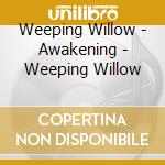 Weeping Willow - Awakening - Weeping Willow cd