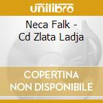 Neca Falk - Cd Zlata Ladja cd musicale di Neca Falk