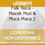 Falk Neca - Macek Muri & Muca Maca 2 cd musicale di Falk Neca