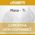 Mana - Ti cd