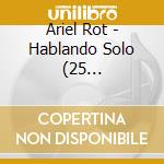 Ariel Rot - Hablando Solo (25 Aniversario) cd