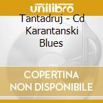 Tantadruj - Cd Karantanski Blues cd