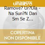 Ramove? Ur?Ula - Na Sun?N Dan Sm Se Z Beciklam Pelu cd