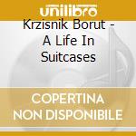 Krzisnik Borut - A Life In Suitcases cd musicale di Krzisnik Borut