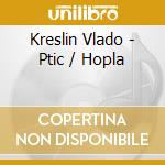 Kreslin Vlado - Ptic / Hopla cd
