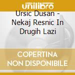 Ursic Dusan - Nekaj Resnic In Drugih Lazi cd