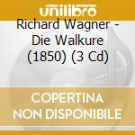 Richard Wagner - Die Walkure (1850) (3 Cd) cd musicale di Wagner Richard