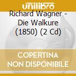 Richard Wagner - Die Walkure (1850) (2 Cd) cd