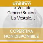 La Vestale Gencer/Bruson - La Vestale Gencer/Bruson cd