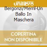 Bergonzi/Merril-Un Ballo In Maschera cd musicale di Terminal Video