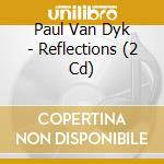 Paul Van Dyk - Reflections (2 Cd) cd musicale di Paul Van Dyk