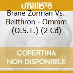 Brane Zorman Vs. Beitthron - Ommm (O.S.T.) (2 Cd) cd