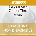 Fulgeance - 7-step Thru -remix- cd