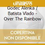 Godec Alenka / Batista Vlado - Over The Rainbow cd