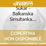 Sukar - Balkanska Simultanka Vol. 1 cd