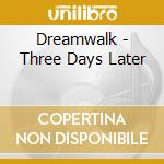 Dreamwalk - Three Days Later cd musicale di Dreamwalk