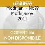 Modrijani - No?? Modrijanov 2011 cd musicale di Modrijani