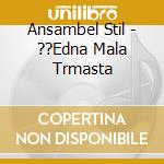 Ansambel Stil - ??Edna Mala Trmasta cd