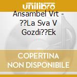 Ansambel Vrt - ??La Sva V Gozdi??Ek cd