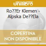 Ro??Er Klemen - Alpska De??Ela cd