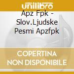 Apz Fpk - Slov.Ljudske Pesmi Apzfpk cd