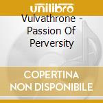 Vulvathrone - Passion Of Perversity cd