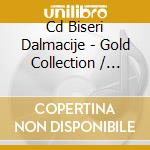 Cd Biseri Dalmacije - Gold Collection / Various cd