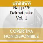 Najlip??E Dalmatinske Vol. 1 cd