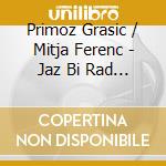 Primoz Grasic / Mitja Ferenc - Jaz Bi Rad Rdecih Roz cd