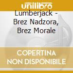Lumberjack - Brez Nadzora, Brez Morale cd