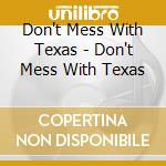 Don't Mess With Texas - Don't Mess With Texas cd