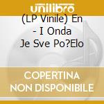 (LP Vinile) En - I Onda Je Sve Po?Elo vinile