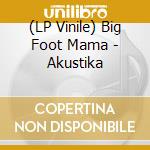 (LP Vinile) Big Foot Mama - Akustika vinile